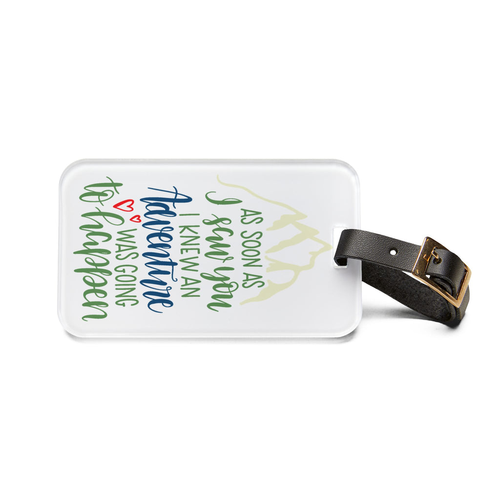 Adventure Luggage Tag — "As Soon As I Saw You I Knew An Adventure Was Going To Happen" Travel ID