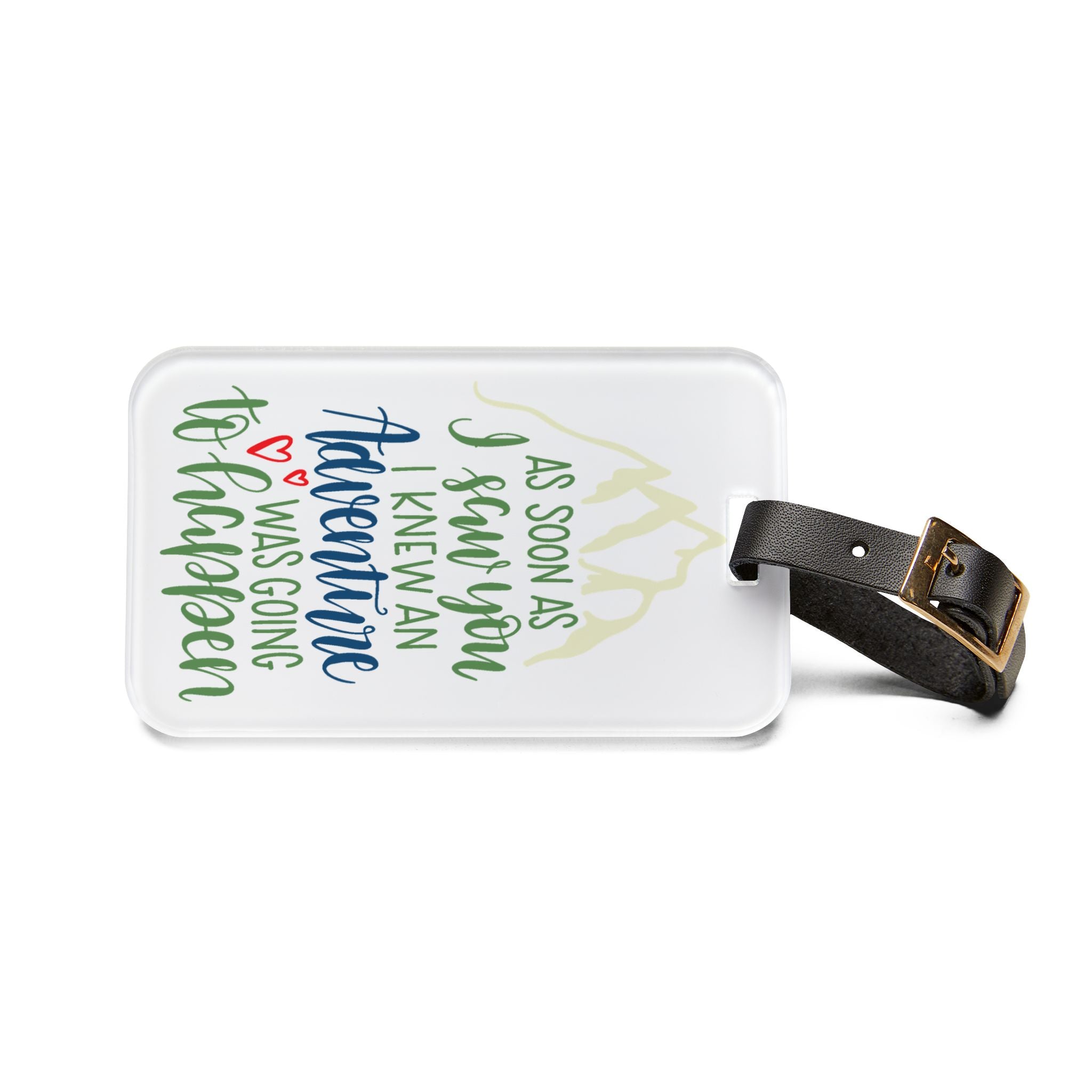 Adventure Luggage Tag — "As Soon As I Saw You I Knew An Adventure Was Going To Happen" Travel ID
